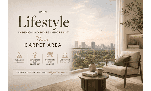Why Lifestyle Is Becoming More Important Than Carpet Area