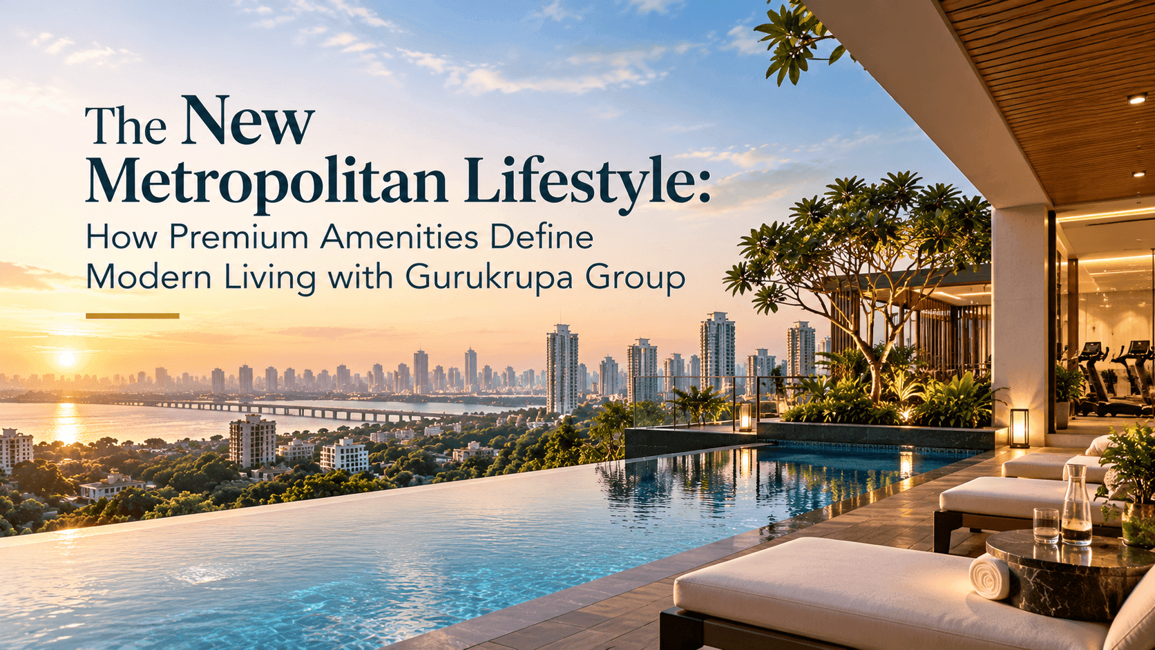 The New Metropolitan Lifestyle: How Premium Amenities Define Modern Living with Gurukrupa Group