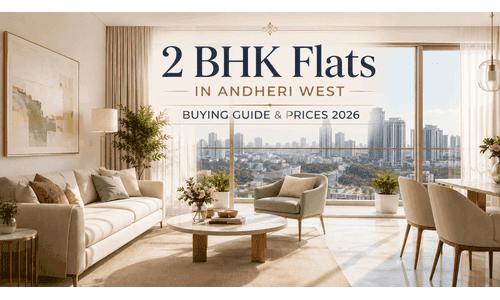 2 BHK Flats in Andheri West: Prices, Locations & Buying Guide 2026