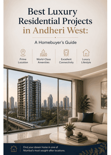 Best Luxury Residential Projects in Andheri West: A Homebuyer's Guide